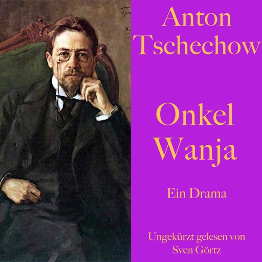 Anton Tschechow: Onkel Wanja, Anton Tschechow