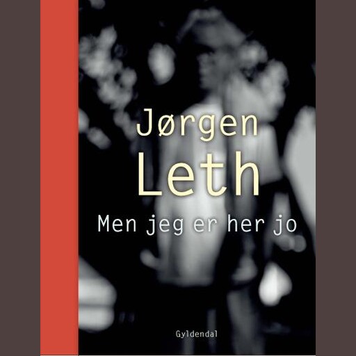 Men jeg er her jo, Jørgen Leth