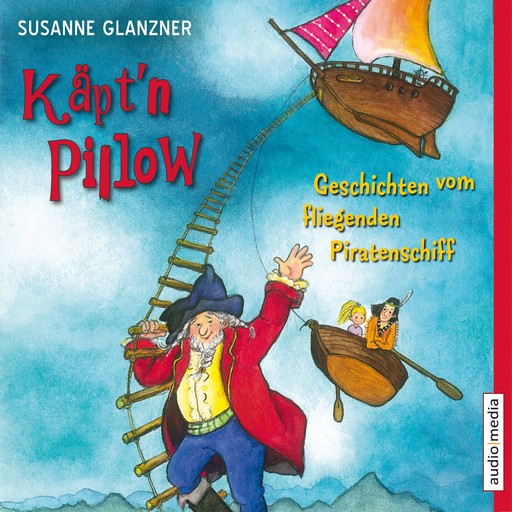 Käpt'n Pillow - Geschichten vom fliegenden Piratenschiff, Susanne Glanzner