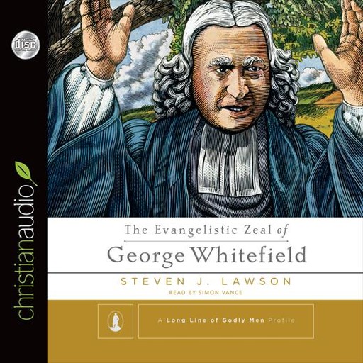 The Evangelistic Zeal of George Whitefield, Steven J.Lawson