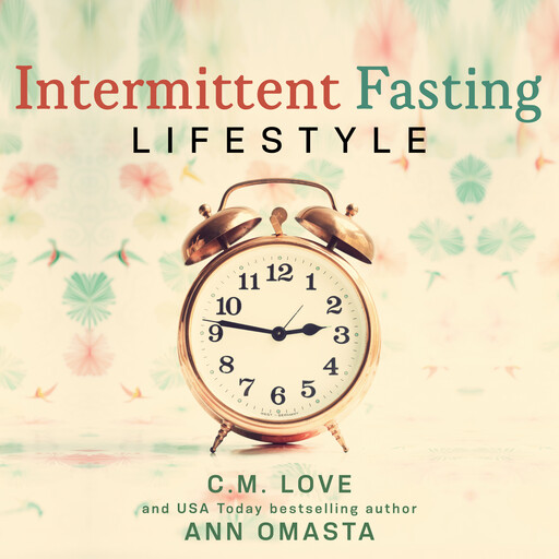 Intermittent Fasting Lifestyle, Ann Omasta, C.M. Love