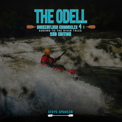 THE ODELL BUCKENFLUSH CHRONICLES 4: Adding To The River Tales 2nd Edition: Adding To The River Tales (The Odell Buckenflush Chronicles - 2nd Edition), Steve Spencer