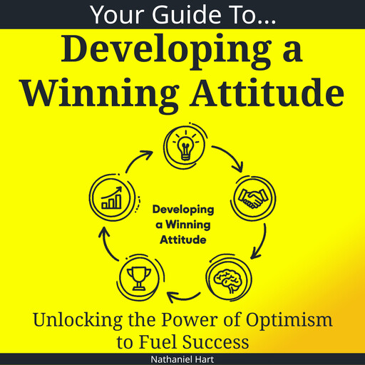 Your Guide To Developing a Winning Attitude, Nathaniel Hart