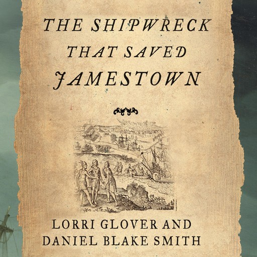 The Shipwreck That Saved Jamestown, Daniel Smith, Lorri Glover