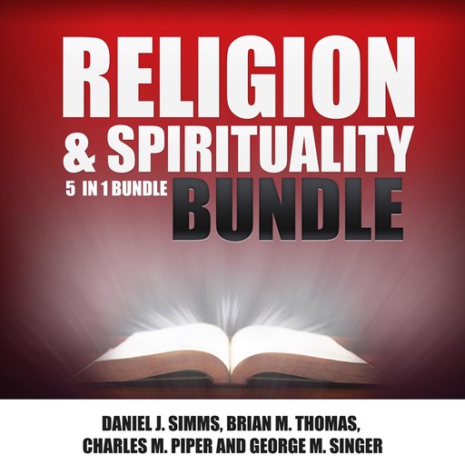 Religion and Spirituality Bundle: 5 in 1 Bundle, Prayer Book, Prayer, Miracles, Christ, Spiritual Books, Brian Thomas, Daniel J Simms, Charles M Piper, George M Singer