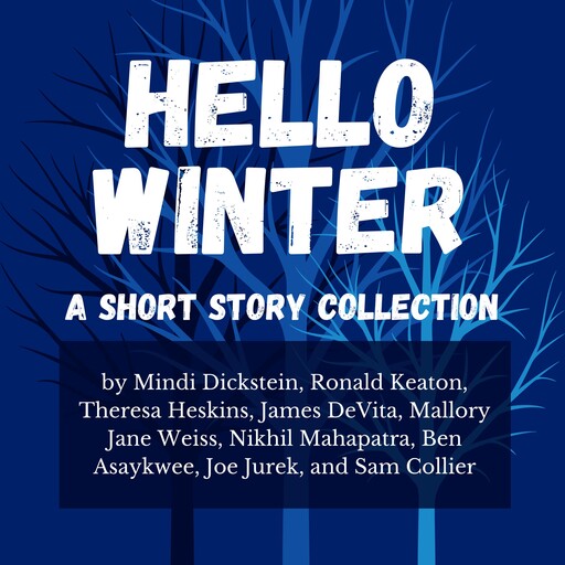 Hello Winter, Sam Collier, Ronald Keaton, Mindi Dickstein, Ben Asaykwee, James DeVita, Joe Jurek, Mallory Jane Weiss, Nikhil Mahapatra, Theresa Heskins
