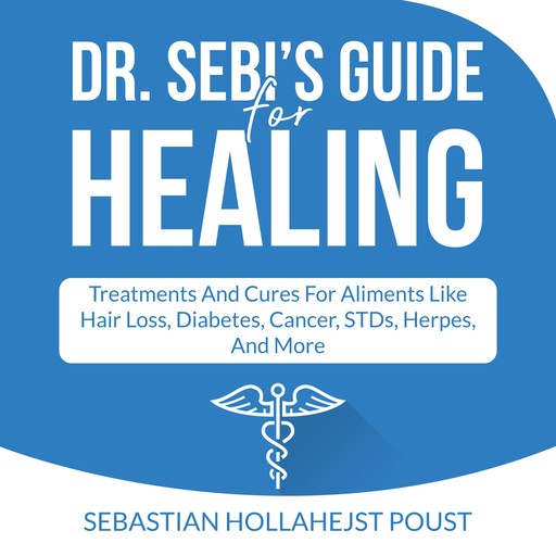 Dr. Sebi’s Guide for Healing, Sebastian Hollahejst Poust