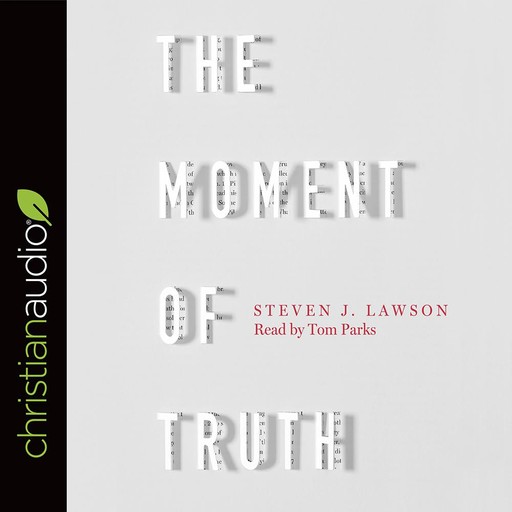 The Moment of Truth, Steven J.Lawson