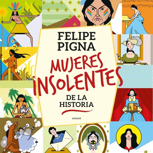 Mujeres insolentes de la historia, Felipe Pigna