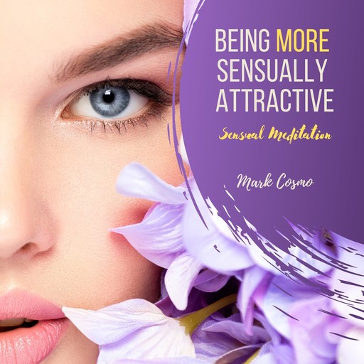 Being More Sexually Attractive - Sensual Meditation, Mark Cosmo