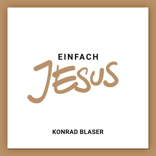 Einfach Jesus, Konrad Blaser