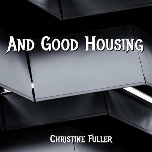 And Good Housing, CHRISTINE FULLER