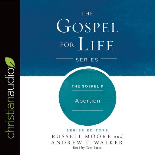 The Gospel & Abortion, Andrew Walker, Russell Moore