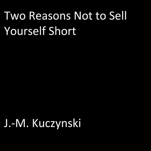 Two Reasons Not to Sell Yourself Short, J. -M. Kuczynski