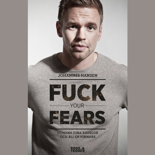 Fuck your fears : utmana dina rädslor och bli en vinnare, Johannes Hansen