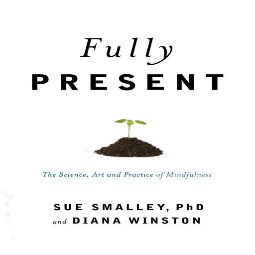 Fully Present, Susan L. Smalley, Diana Winston