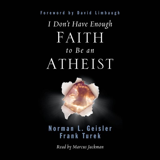 I Don't Have Enough Faith to Be an Atheist, Norman Geisler, Frank Turek