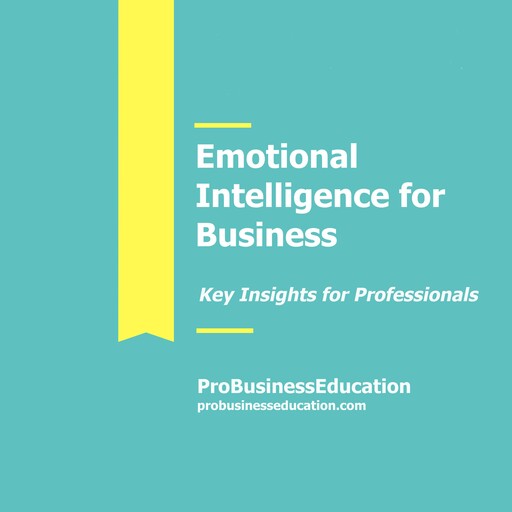 Emotional Intelligence for Business, ProBusinessEducation Team