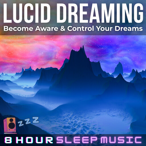 Lucid Dreaming: Become Aware & Control Your Dreams, 8 Hour Sleep Music