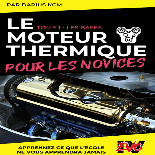 Le moteur thermique pour les Novices - LES BASES, KCM Darius