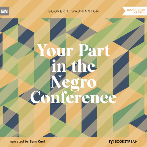 Your Part in the Negro Conference (Unabridged), Booker T.Washington