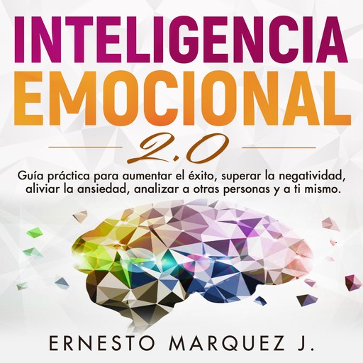 INTELIGENCIA EMOCIONAL 2.0, ERNESTO MARQUEZ J.
