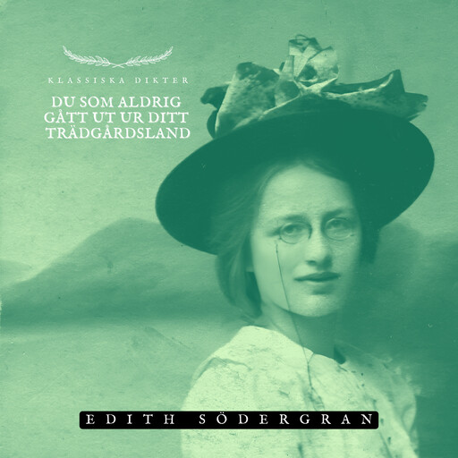 Du som aldrig gått ut ur ditt trädgårdsland, Edith Södergran