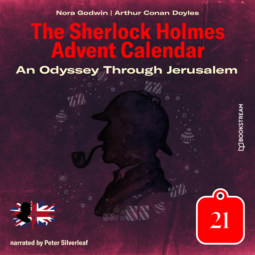 An Odyssey Through Jerusalem - The Sherlock Holmes Advent Calendar, Day 21 (Unabridged), Arthur Conan Doyle, Nora Godwin
