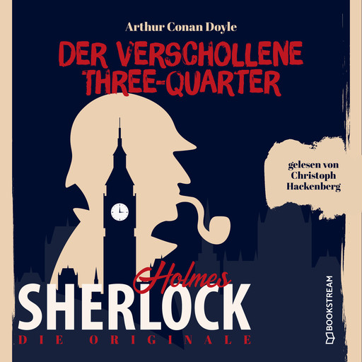 Die Originale: Der verschollene Three-Quarter (Ungekürzt), Arthur Conan Doyle
