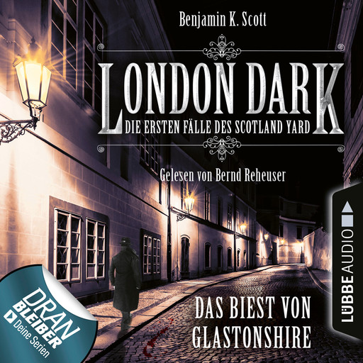 London Dark - Die ersten Fälle des Scotland Yard, Folge 5: Das Biest von Glastonshire (Ungekürzt), Benjamin K. Scott