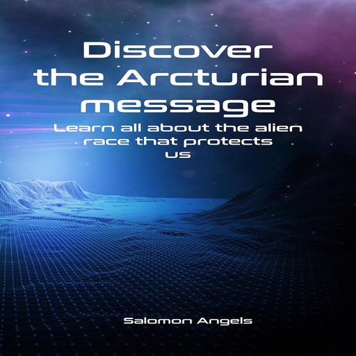 Discover the Arcturian message, Salomon Angels
