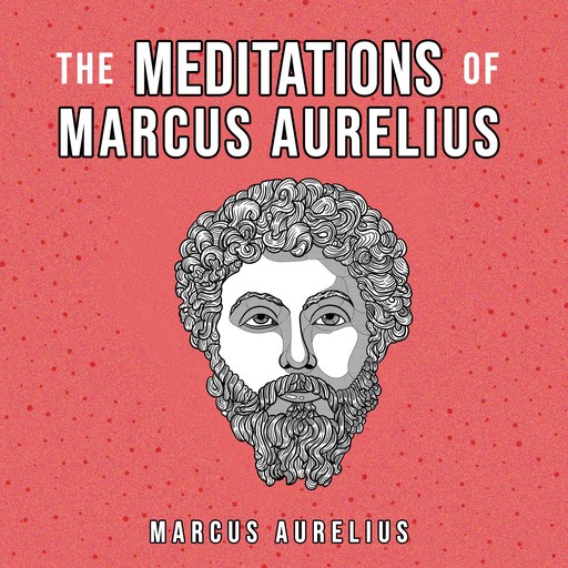 The Meditations Of Marcus Aurelius, Marcus Aurelius