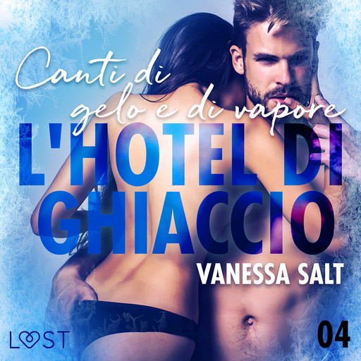 L'hotel di ghiaccio 4: Canti di gelo e di vapore - breve racconto erotico, Vanessa Salt