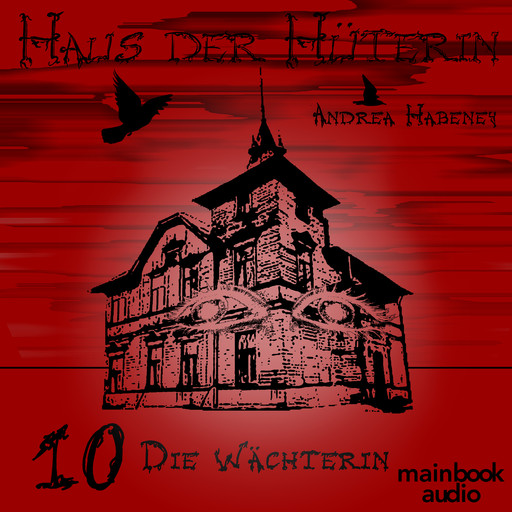 Haus der Hüterin: Band 10 - Die Wächterin, Andrea Habeney
