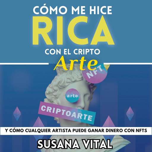 CÓMO ME HICE RICA CON EL CRIPTOARTE, Susana Vital