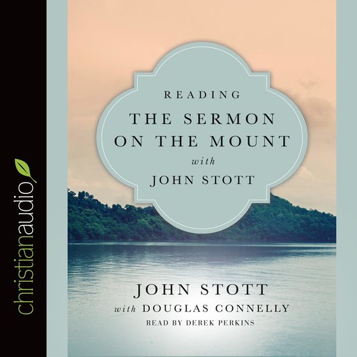Reading the Sermon on the Mount with John Stott, Douglas Connelly, John Stott