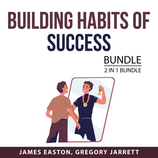 Building Habits of Success Bundle, 2 in 1 Bundle, Gregory Jarrett, James Easton