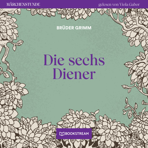 Die sechs Diener - Märchenstunde, Folge 143 (Ungekürzt), Gebrüder Grimm