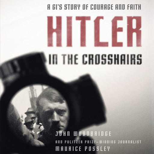 Hitler In the Crosshairs, John D. Woodbridge, Maurice Possley