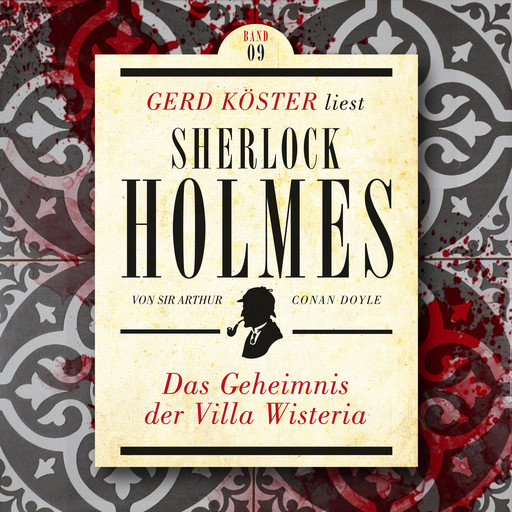 Das Geheimnis der Villa Wisteria - Gerd Köster liest Sherlock Holmes, Band 9 (Ungekürzt), Arthur Conan Doyle