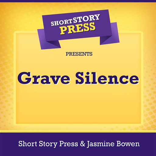 Short Story Press Presents Grave Silence, Jasmine Bowen, Short Story Press