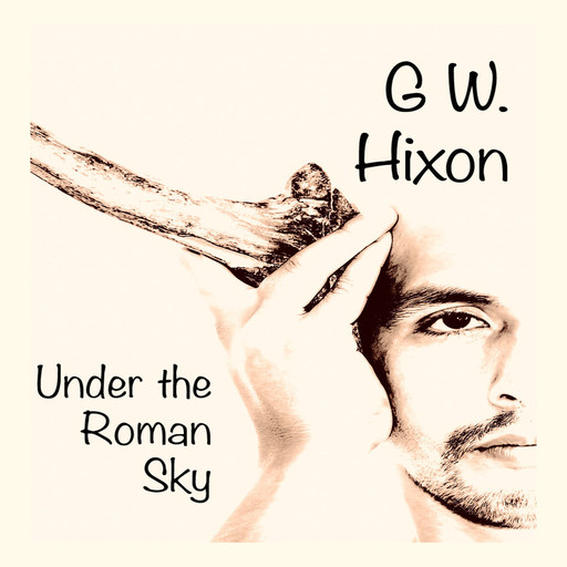 Under the Roman Sky, G.W. Hixon