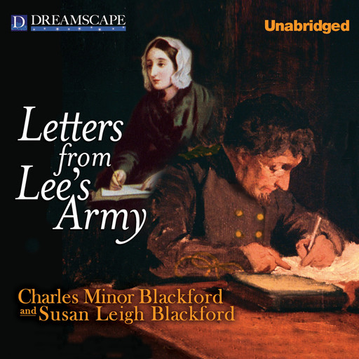 Letters from Lee's Army - Or Memoirs of Life in and Out of the Army in Virgi (Unabridged), Charles Minor Blackford