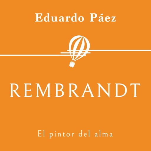 Rembrandt. El pintor del alma, Eduardo Páez