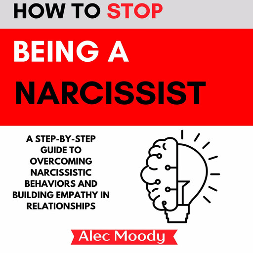 How to Stop Being a Narcissist, Alec Moody