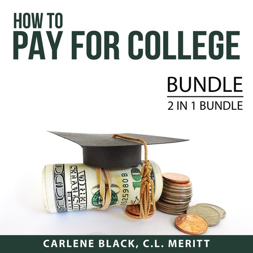 How to Pay for College Bundle, 2 IN 1 Bundle: Student Loans and Paying for College, Carlene Black, and C.L. Meritt