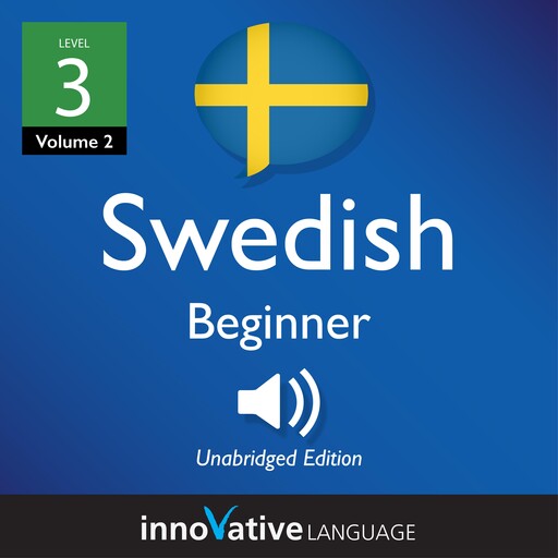 Learn Swedish - Level 4: Beginner Swedish, Volume 2, Innovative Language Learning, SwedishPod101.com