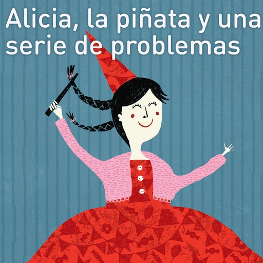 Alicia, la piñata y una serie de problemas, Juana Inés Dehesa