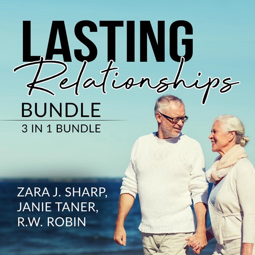 Lasting Relationships Bundle: 3 in 1 Bundle, Healthy Relationships, Happy Relationship, and Never Eat Alone, Zara J. Sharp, Janie Taner, and R.W. Robin