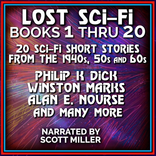 Lost Sci-Fi Books 1 thru 20, Philip Dick, Mack Reynolds, Stanley Mullen, Charles E.Fritch, Winston Marks, John Davis, Alan E.Nourse, William Morrison, Russ Winterbotham, James McKimmey Jr., Joseph Slotkin, Malcolm B. Morehart Jr., Richard Magruder
